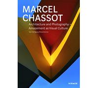 Marcel Chassot: Architecture and Photography: Amazement as Visual Culture