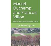 Marcel Duchamp and Francois Villon: Readymades Read and Made Part 3