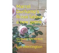 Marcel Duchamp's Rrose Selavy a new genre: Readymades Read and Made Part 4