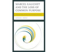 Marcel Gauchet and the Loss of Common Purpose: Imaginary Islam and the Crisis of European Democracy