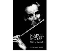 [(Marcel Moyse: Voice of the Flute )] [Author: Ann McCutchan] [Sep-1994]