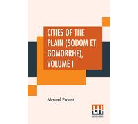Marcel Proust Cities Of The Plain (Sodom Et Gomorrhe), Volume I: Translated From Marcel Proust Multicolor