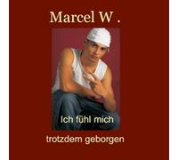 Marcel W. - Ich Fühl Mich Trotzdem Geborgen