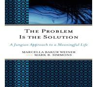 Marcella Bakur Weiner Problem Is the Solution : A Jungian Approach to a Meaningful Life Marcella Bakur Weiner Multicolor
