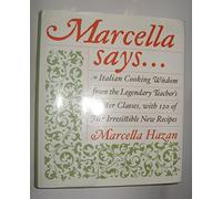 Marcella Says: Italian Cooking Wisdom from the Legendary Teacher's Master Classes With 120 of Her Irresistible New Recipes