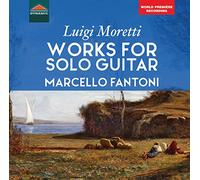 Marcello Fantoni - Luigi Moretti: Works for Solo Guitar