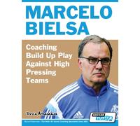 Marcelo Bielsa - Coaching Build Up Play Against High Pressing Teams