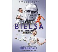 Marcelo Bielsa vs The Premier League: Living, Loving and Losing Bielsaball