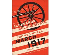 March 1917: The Red Wheel, Node III, Book 4 (The Center for Ethics and Culture Solzhenitsyn Series)