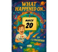 March 20: Amazing stories and brain-teasing puzzles from one unforgettable day in history - perfect for curious minds of all ages. (What Happened On...)