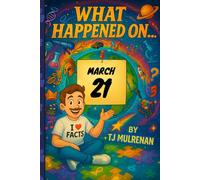 March 21: Amazing stories and brain-teasing puzzles from one unforgettable day in history - perfect for curious minds of all ages. (What Happened On...)