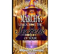 March 6: Unlocking the Secrets of Your Birthdate (Birthday Books)
