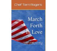 March Forth in Love: From struggle to strength: a memoir of healing and courage (GENamaZing Series- A True Unicorn, March Forth in Love, Breaker of Chains.)