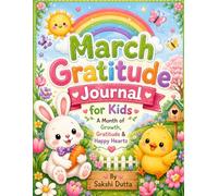 March Gratitude Journal for Kids: A Month of Rainbows, New Beginnings and Grateful Hearts