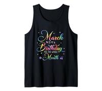 March is My Birthday Yes The Whole Month Tank Top