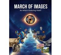 March Of Images: An Artist'S Enduring Vision