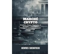 Marché Crypto: Structure, Risque, Régulation et Stratégie - Comment il fonctionne, où il échoue et vers où il se dirige (Blockchain, Crypto-économie et l’Avenir des Structures Numériques)