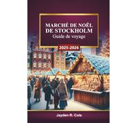 MARCHÉ DE NOËL DE STOCKHOLM Guide de voyage 2025-2026: Découvrez la Suède Attractions de vacances, shopping festif, événements hivernaux, visites gastronomiques, culture locale
