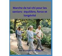 Marche de tai-chi pour les seniors : équilibre, force et longévité