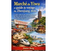 Marché de Yiwu et guide de voyage du Zhenjiang 2026: Le guide complet du plus grand marché de gros de Chine, des sites historiques de Zhenjiang, de la ... pour les visas, des hôtels et des transports