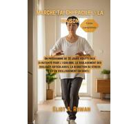 Marche Tai Chi facile à la maison: Un programme de 30 jours adapté aux débutants pour l'équilibre, le soulagement des douleurs articulaires, la réduction du stress et un vieillissement en santé