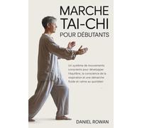MARCHE TAI-CHI POUR DÉBUTANTS: Un système de mouvements conscients pour développer l'équilibre, la conscience de la respiration et une démarche fluide et calme au quotidien