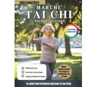 Marche Tai Chi Pour Les Seniors (Couleurs Complètes): Programme De Marche Tai Chi Sur 28 Jours Pour L’équilibre, La Prévention Des Chutes Et Des Articulations Fortes