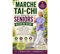 Marche Tai Chi pour les seniors de plus de 40 ans: Un guide en douceur, étape par étape, pour améliorer l'équilibre, la mobilité, la force, la posture ... tout en réduisant le stress naturellement.