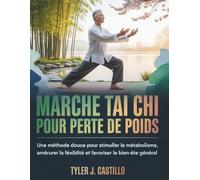 MARCHE TAI CHI POUR PERTE DE POIDS: Une méthode douce pour stimuler le métabolisme, améliorer la flexibilité et favoriser le bien-être général