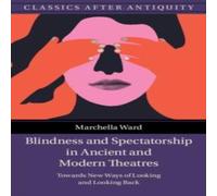 Marchella Ward Blindness & Spectatorship in Ancient & Modern Theatres Marchella Ward Multicolor