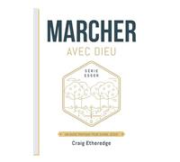 MARCHER AVEC DIEU: UN GUIDE PRATIQUE POUR SUIVRE JÉSUS (SÉRIE ESSOR)