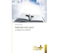 Marcher Avec Jesus: LE MANUEL DU DISCIPLE