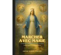 Marcher avec Marie: Un Voyage Sacré à Travers les Quatre Mystères du Saint Rosaire Avec Réflexions, Méditations et Encouragements Maternels pour l’Âme ... Grace Novena Series: The Power of Novenas)