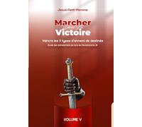 Marcher dans la victoire: Vaincre les 5 types d’ennemi de destinée (Étude des bénédictions divines du livre de Deutéronome 28)