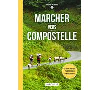 Marcher vers Compostelle: Le guide pratique pour préparer son pèlerinage