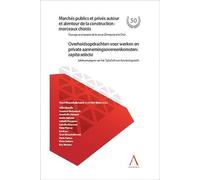 Marchés publics et privés autour et alentour de la construction : morceaux choisis: Overheidsopdrachten voor werken en private aannemingsovereenkomsten : capita selecta