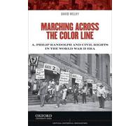 Marching Across the Color Line: A. Philip Randolph and Civil Rights in the World