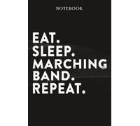 Marching Band Boss Gifts Notebook - Eat Sleep Marching Band Repeat: Funny Idea for Worlds Best Boss, Assistant, Men, Man, Women, Him, Birthday, ... Employees - Lined Journal Planner,Planner