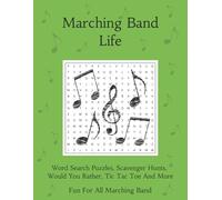 Marching Band Life: Word Search Puzzles, Scavenger Hunts, Would You Rather, Tick Tac Toe, And More (The Not To Be Taken So Seriously It's Just Fun Series)