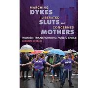 Marching Dykes, Liberated Sluts, and Concerned Mothers: Women Transforming Public Space