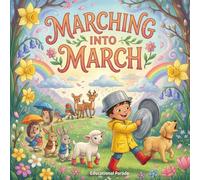 Marching into March: Children's Book for March - The Ultimate Children’s Guide to March: Exploring Seasons, Science, St. Patrick’s Day, Women’s ... (Holiday Books For kids) (The Monthly Map)