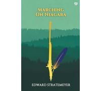 Marching On NiagaraOr The Soldier Boys Of The Old Frontier (Edition1)