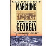 Marching Through Georgia: The Story of Soldiers and Civilians During Sherman's Campaign