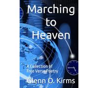 Marching to Heaven: A Collection of Free Verse Poetry