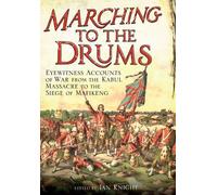 Marching to the Drums: Eyewitness accounts of War from the Kabul Massacre to the Siege of Mafikeng