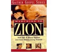 Marching to Zion with Bill and Gloria Gaither and Their Homecoming Friends