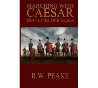 Marching With Caesar: Birth of the 10th Legion: Volume 1