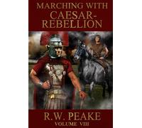 Marching With Caesar: Rebellion: Volume 8
