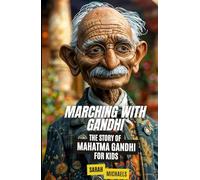 Marching with Gandhi: The Story of Mahatma Gandhi For Kids (Biographies Just For Kids)