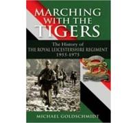 Marching With the Tigers: the History of the Royal Leicestershire Regiment 1955 û 1975